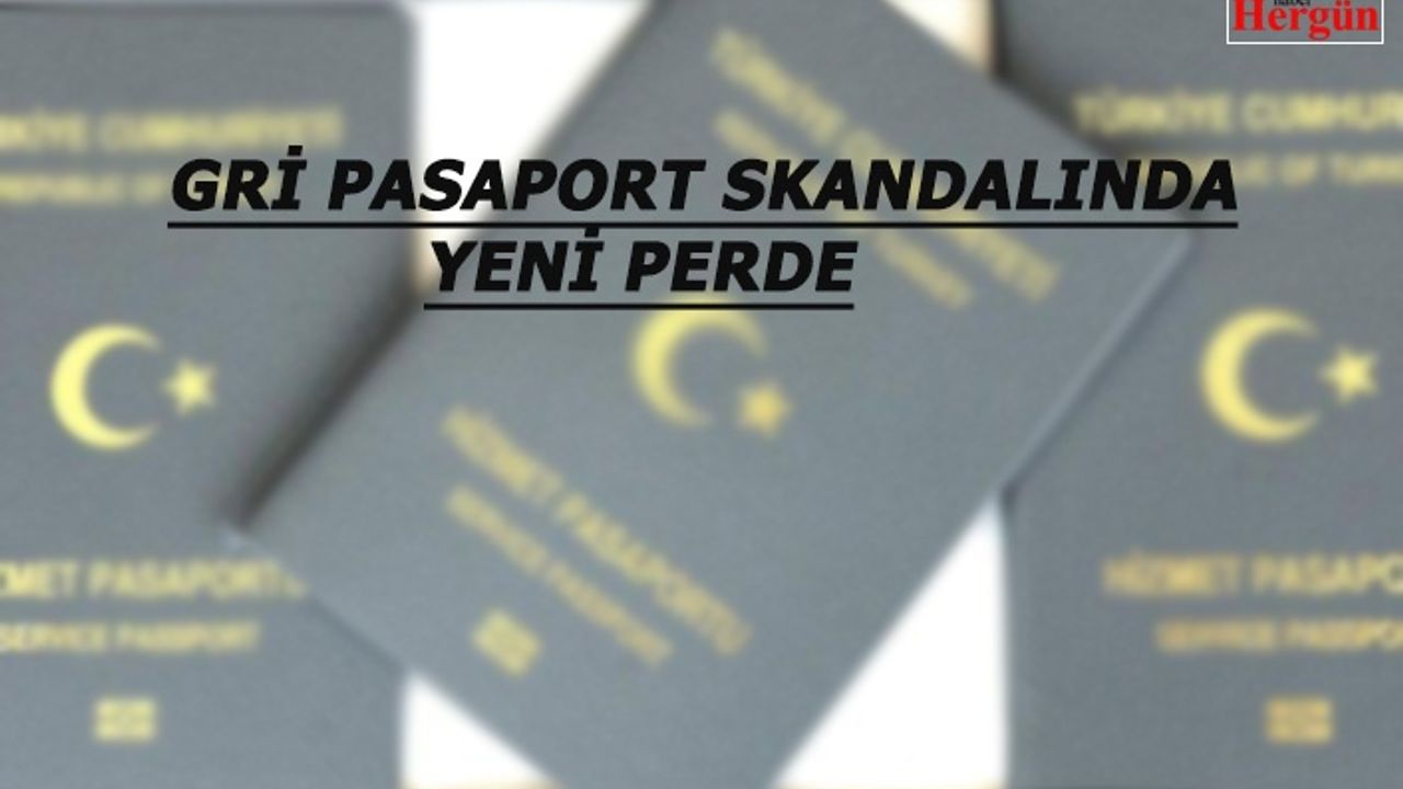 Gri Pasaport Skandalında Yeni Perde