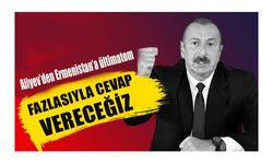 Aliyev’den Ermenistan’a ültimatom