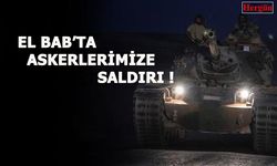 El Bab'ta Askerlerimize Saldırı