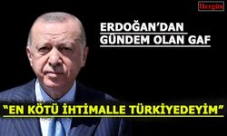 Erdoğan'dan Tarihi Gaf