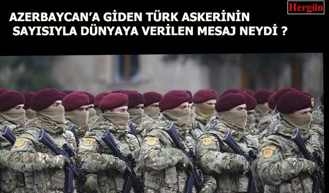 Türkiye'den Azerbaycan'a Giden Asker Sayısındaki Sır Neydi ?